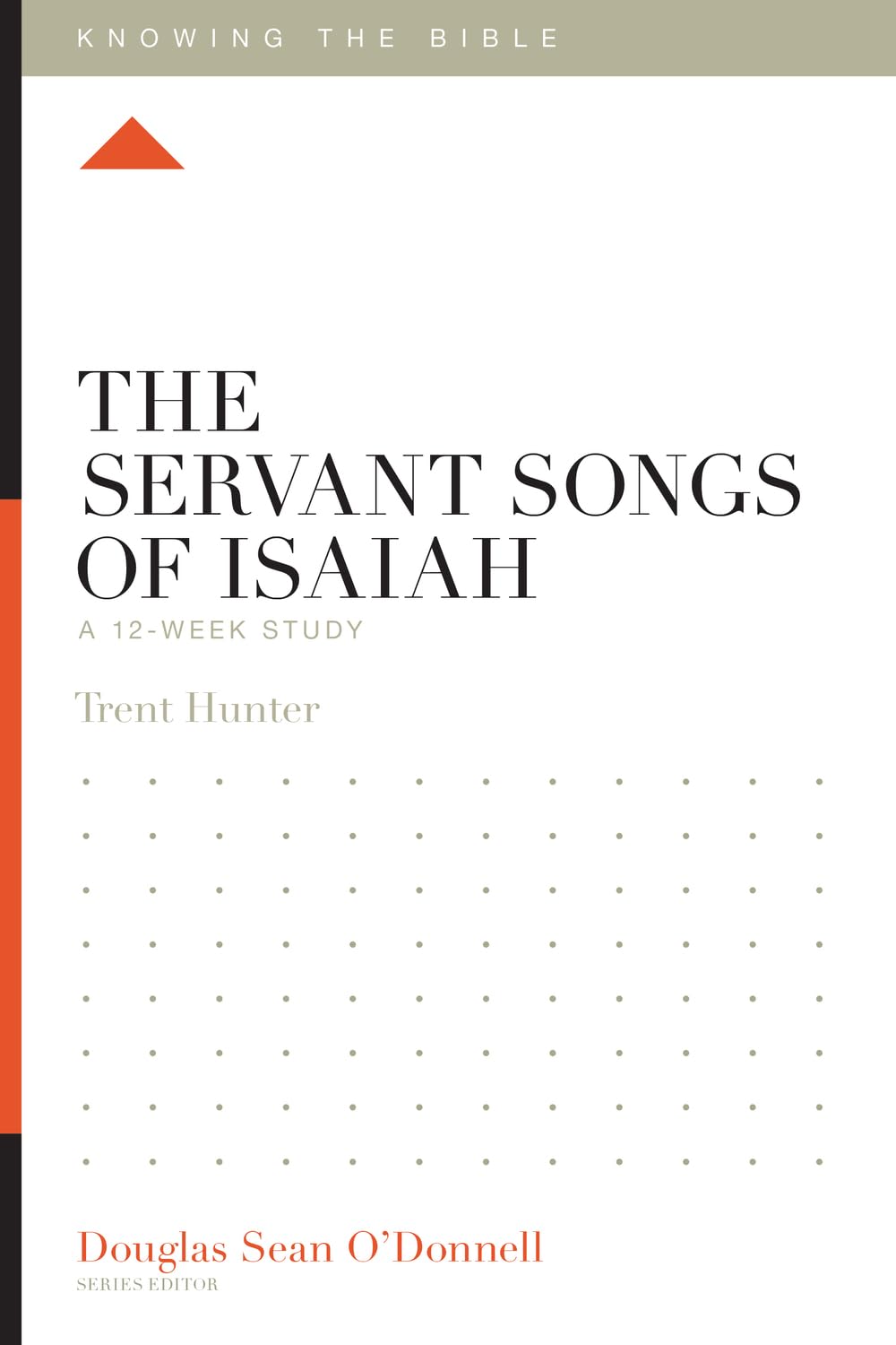 THE SERVANT SONGS OF ISAIAH (12 WEEK STUDY) (KNOWING THE BIBLE SERIES)