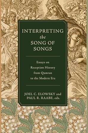 INTERPRETING THE SONG OF SONGS: ESSAYS ON RECEPTION HISTORY FROM QUMRAN TO THE MODERN ERA