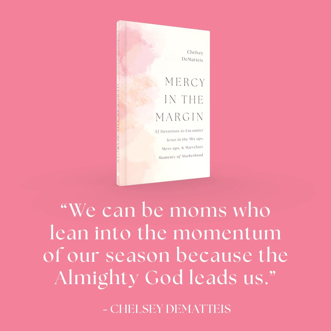 MERCY IN THE MARGIN: 52 DEVOTIONS TO ENCOUNTER JESUS IN THE MIX-UPS MESS-UPS AND MARVELOUS MOMENTS OF MOTHERHOOD