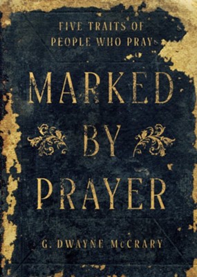 MARKED BY PRAYER: FIVE TRAITS OF PEOPLE WHO PRAY