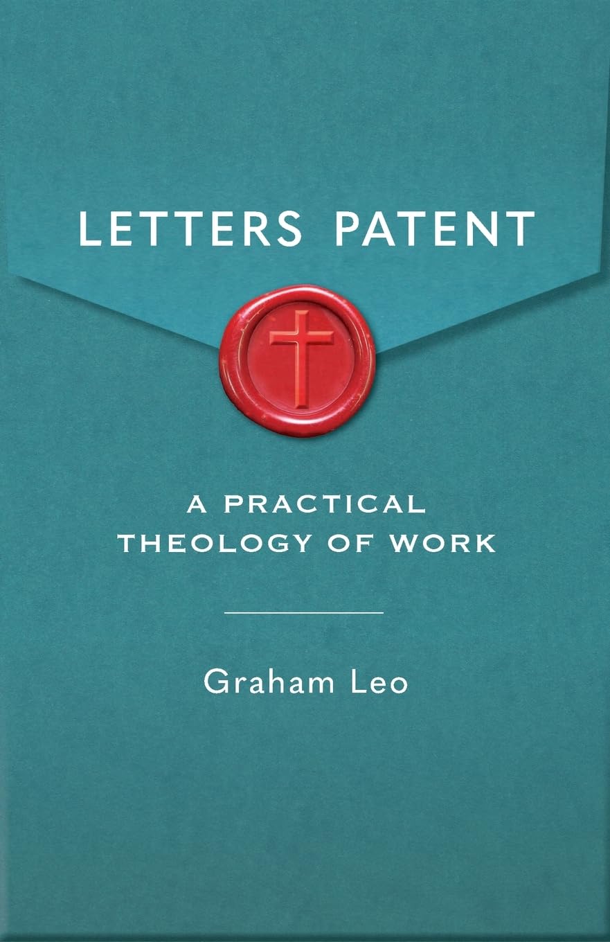 LETTERS PATENT: A PRATICAL THEOLOGY OF WORK