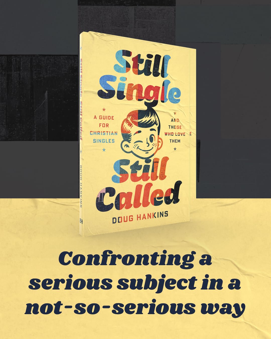 STILL SINGLE STILL CALLED: A GUIDE FOR CHRISTIAN SINGLES AND THOSE WHO LOVE THEM