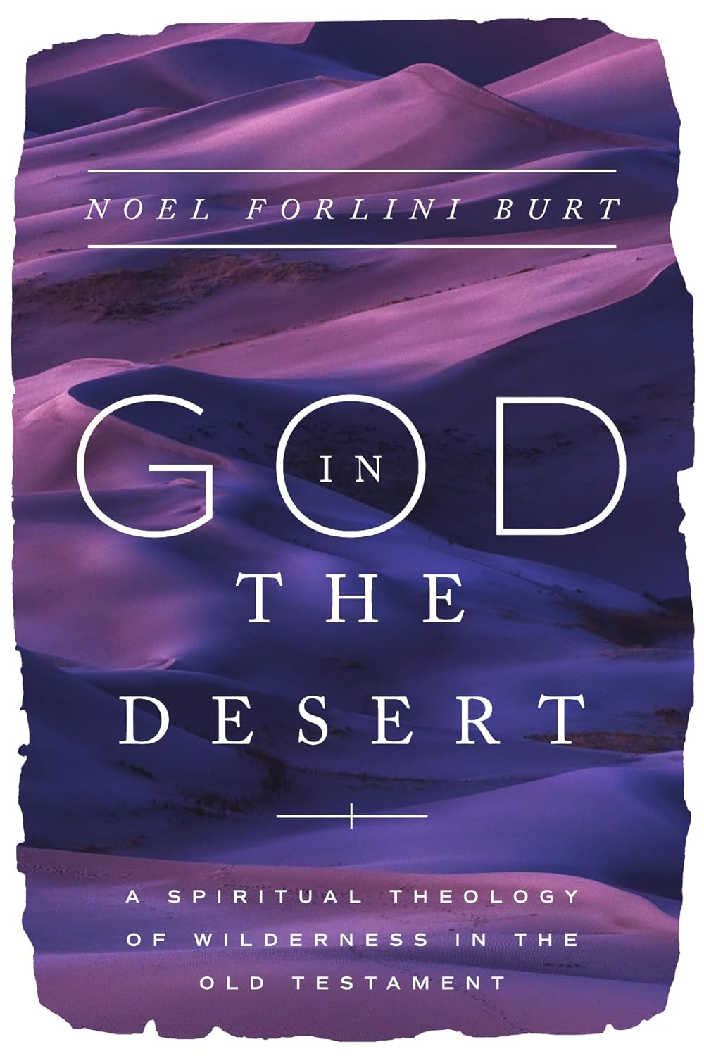 GOD IN THE DESERT: A SPIRITUAL THEOLOGY OF WILDERNESS IN THE OLD TESTAMENT