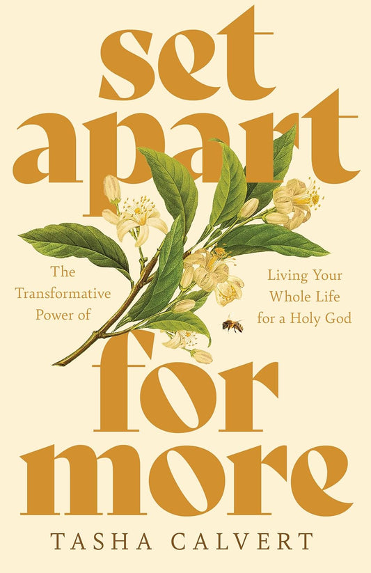 SET APART FOR MORE: THE TRANSFORMATIVE POWER OF LIVING YOUR WHOLE LIFE FOR A HOLY GOD