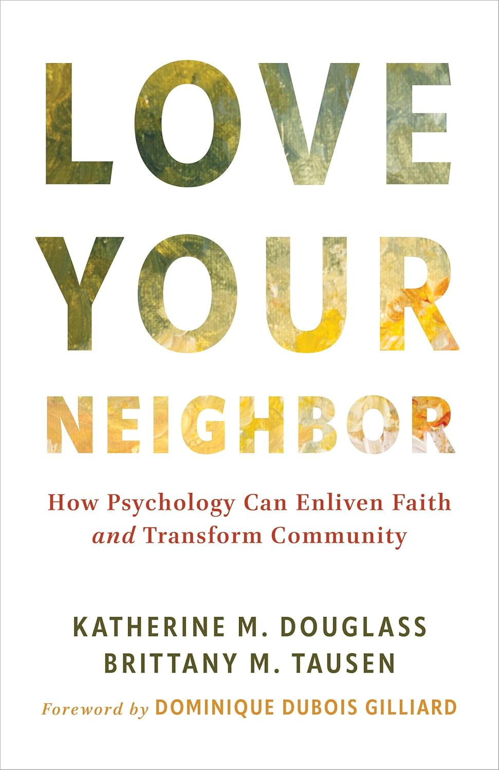 LOVE YOUR NEIGHBOR: HOW PSYCHOLOGY CAN ENLIVEN FAITH AND TRANSFORM COMMUNITY