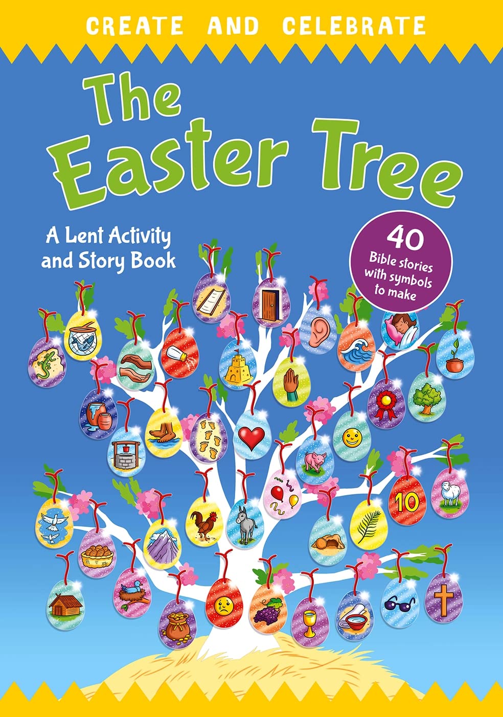 CREATE AND CELEBRATE: THE EASTER TREE: A LENT ACTIVITY AND STORY BOOK