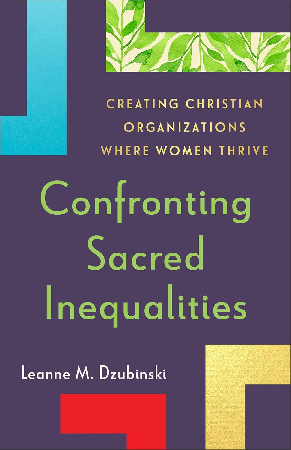 CONFRONTING SACRED INEQUALITIES: CREATING CHRISTIAN ORGANIZATIONS WHERE WOMEN THRIVE