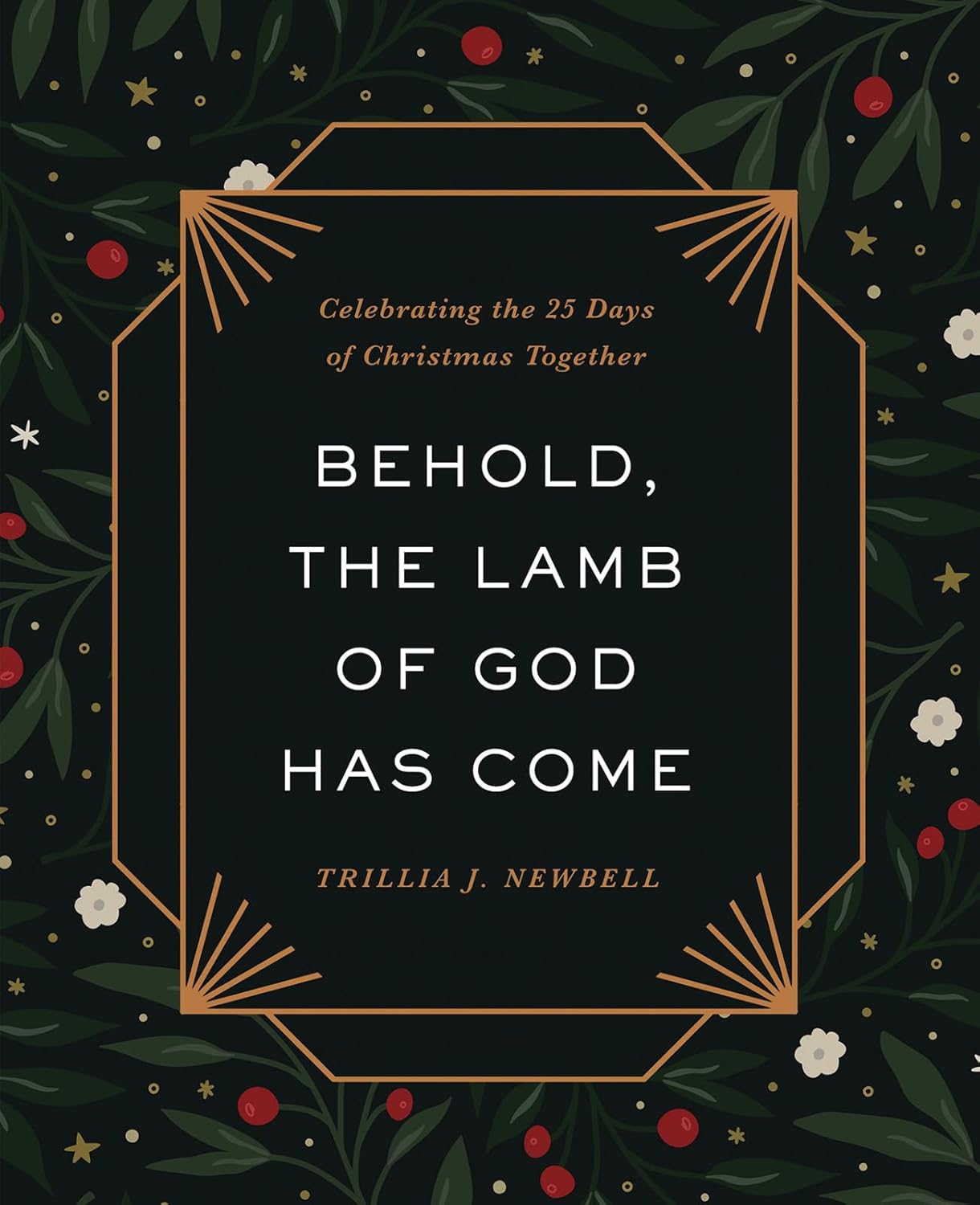 BEHOLD THE LAMB OF GOD HAS COME: CELEBRATING THE 25 DAYS OF CHRISTMAS TOGETHER