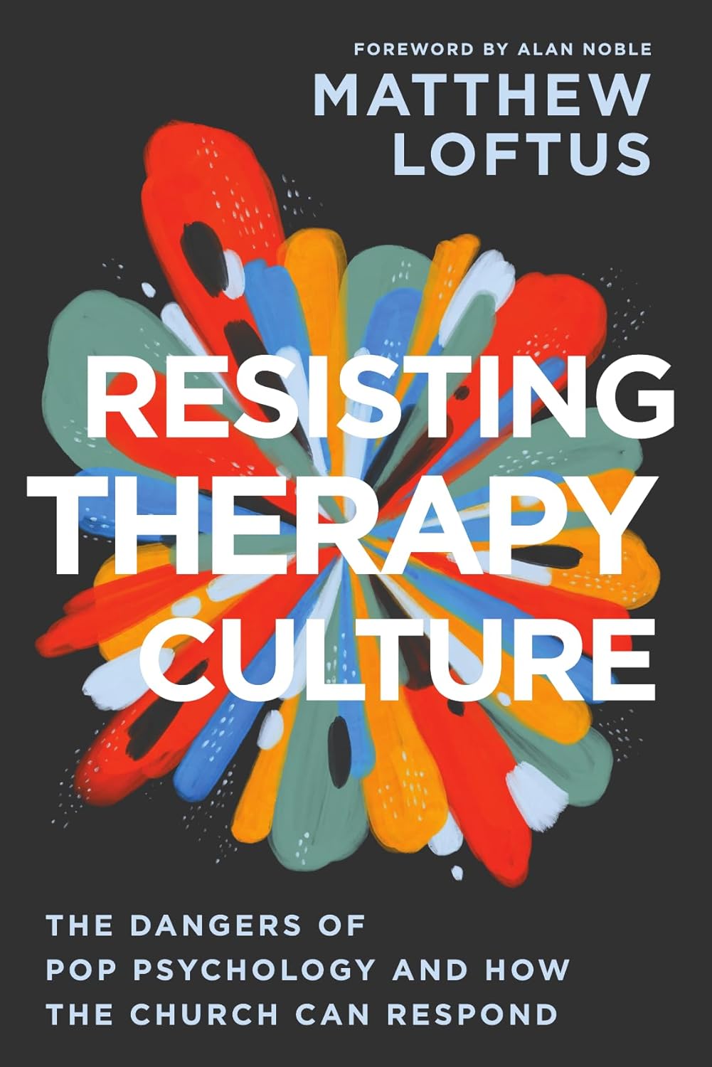 RESISTING THERAPY CULTURE: THE DANGERS OF POP PSYCHOLOGY AND HOW THE CHURCH CAN RESPOND
