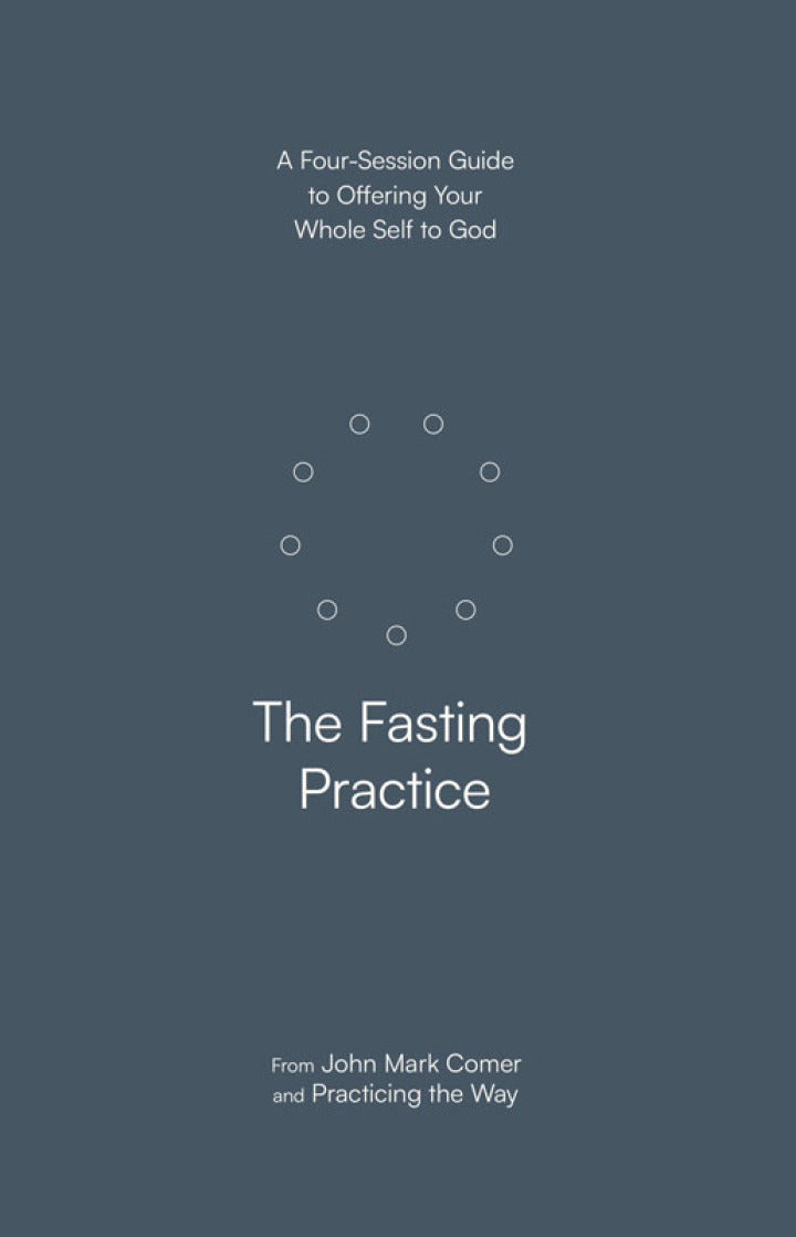THE FASTING PRACTICE: A FOUR-SESSION COMPANION GUIDE