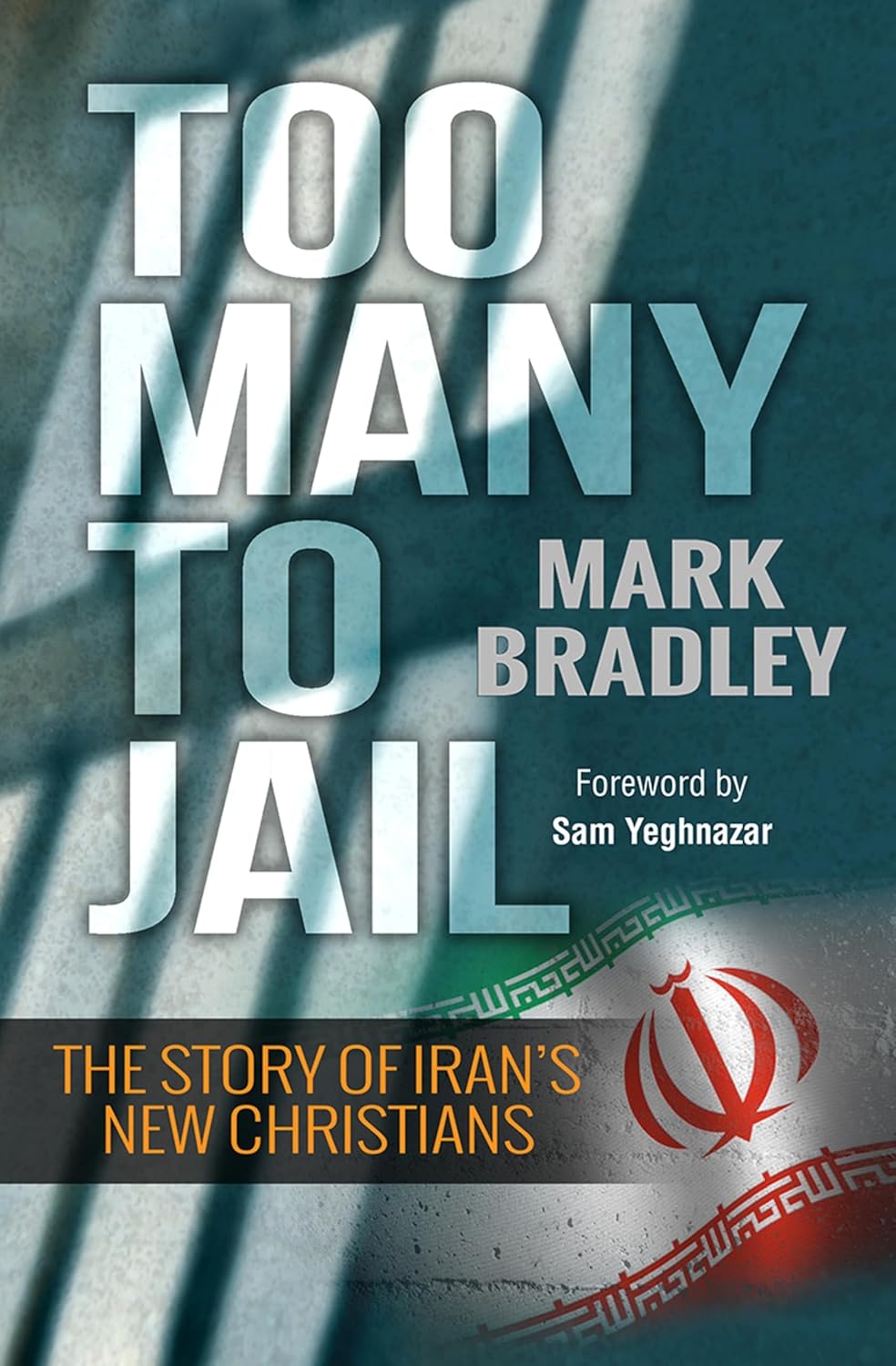 TOO MANY TO JAIL: THE STORY OF IRAN'S NEW CHRISTIANS
