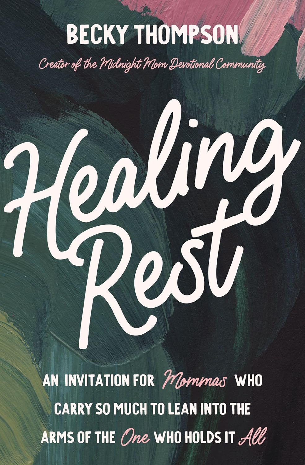 HEALING REST : AN INVITATION FOR MOMMAS WHO CARRY SO MUCH TO LEAN INTO THE ARMS OF THE ONE WHO HOLDS IT ALL
