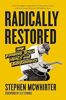 RADICALLY RESTORED: HOW KNOWING JESUS HEALS OUR BROKENNESS