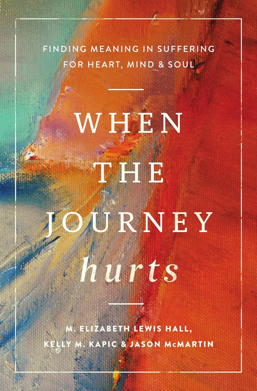 WHEN THE JOURNEY HURTS: FINDING MEANING IN SUFFERING FOR HEART MIND AND SOUL