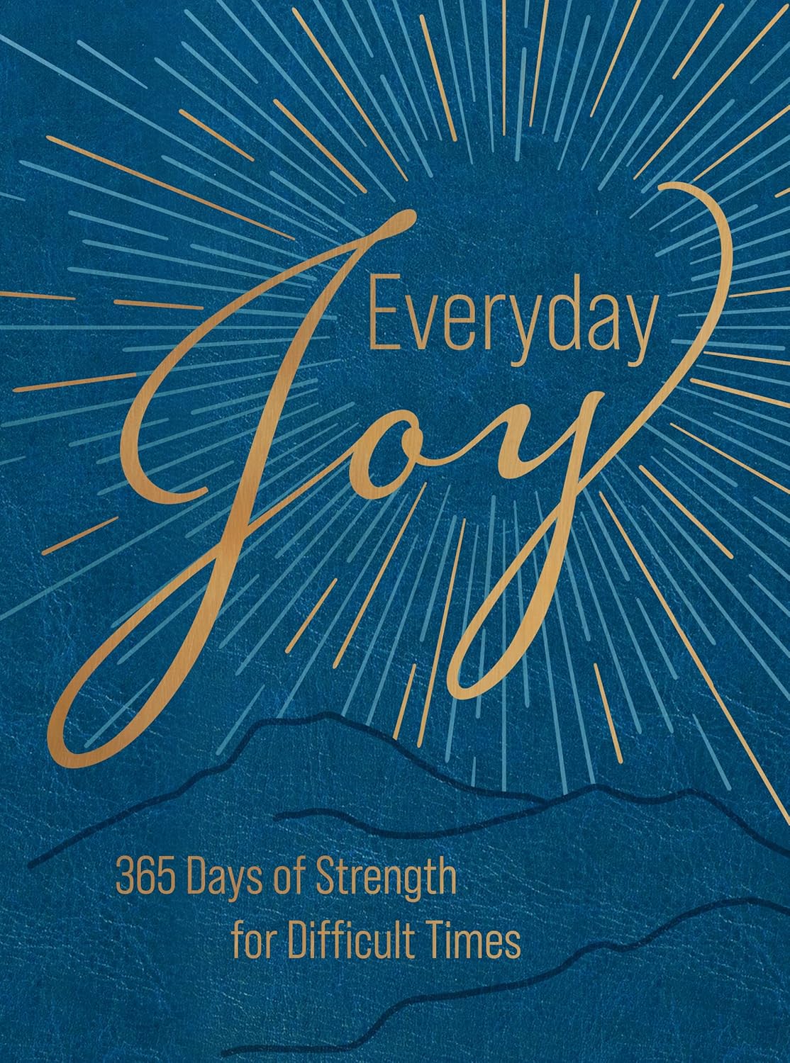 EVERYDAY JOY: 365 DAYS OF STRENGTH FOR DIFFICULT TIMES