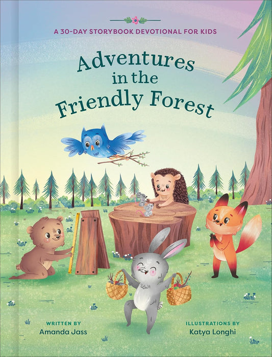 ADVENTURES IN THE FRIENDLY FOREST: A 30-DAY STORYBOOK DEVOTIONAL TO HELP KIDS GROW IN FAITH AND CHARACTER