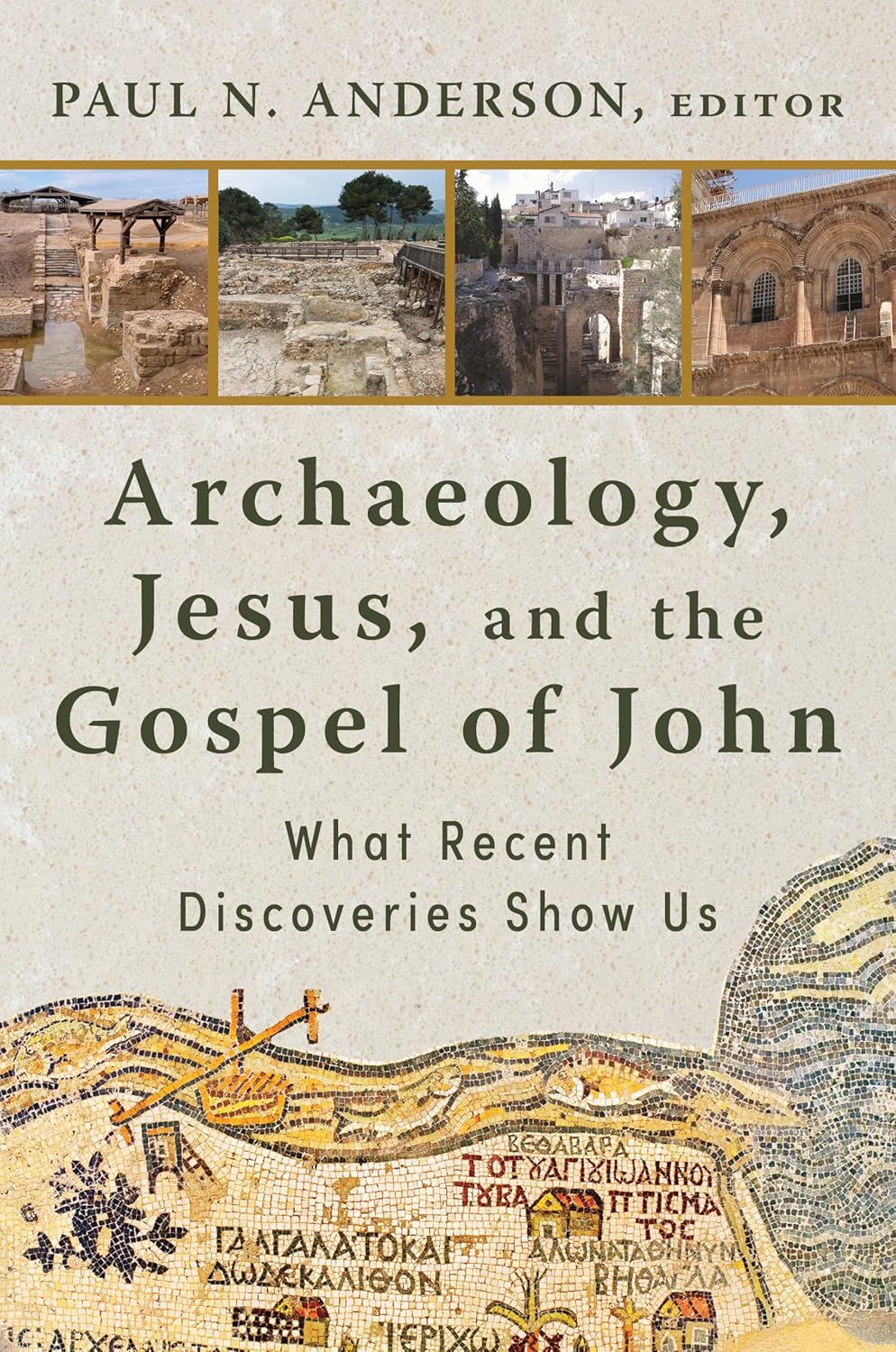 ARCHAEOLOGY JESUS AND THE GOSPEL OF JOHN: WHAT RECENT DISCOVERIES SHOW US