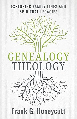 GENEALOGY THEOLOGY: EXPLORING FAMILY LINES AND SPIRITUAL LEGACIES