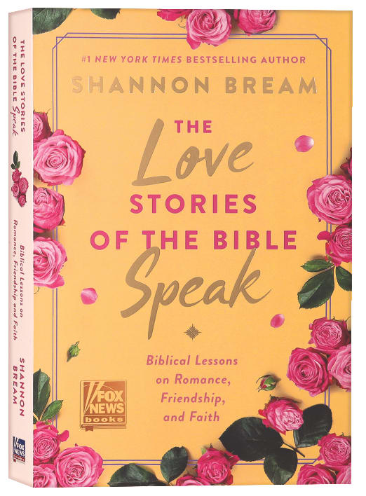 THE LOVE STORIES OF THE BIBLE SPEAK: BIBLICAL LESSONS ON ROMANCE FRIENDSHIP AND FAITH