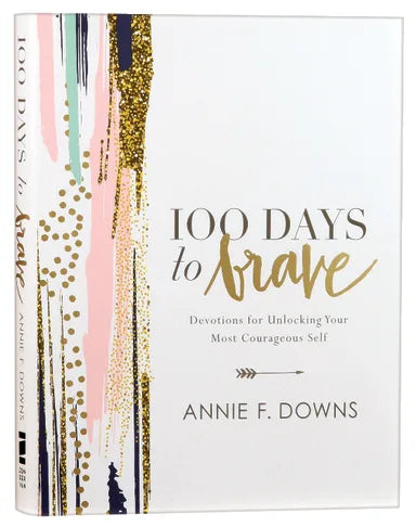 100 DAYS TO BRAVE: DEVOTIONS FOR UNLOCKING YOUR MOST COURAGEOUS SELF