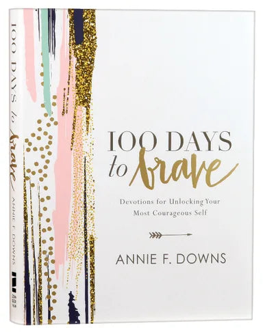 100 DAYS TO BRAVE: DEVOTIONS FOR UNLOCKING YOUR MOST COURAGEOUS SELF