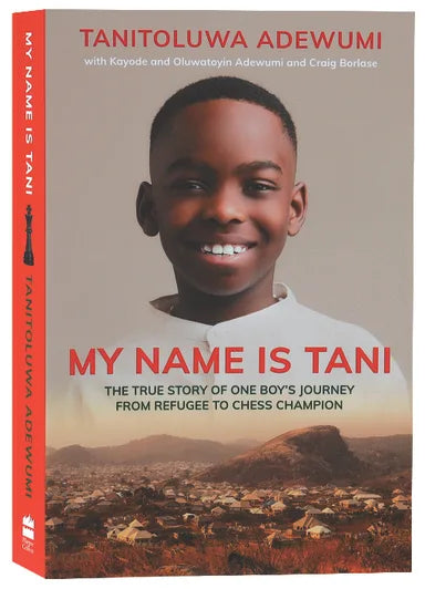 MY NAME IS TANI: THE AMAZING TRUE STORY OF ONE BOY'S JOURNEY FROM REFUGEE TO CHESS CHAMPION