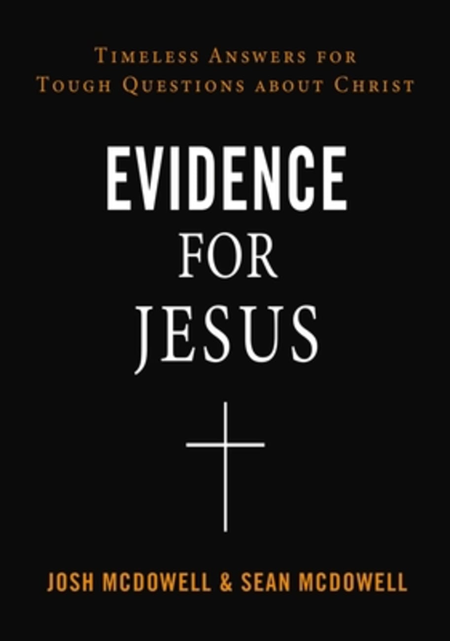 EVIDENCE FOR JESUS: TIMELESS ANSWERS FOR TOUGH QUESTIONS ABOUT CHRIST