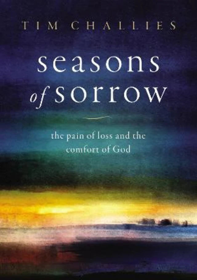 SEASONS OF SORROW: THE PAIN OF LOSS AND THE COMFORT OF GOD