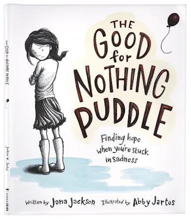 THE GOOD FOR NOTHING PUDDLE: FINDING HOPE WHEN YOU'RE STUCK IN SADNESS