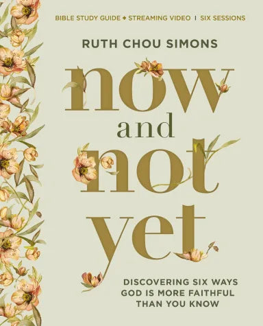 NOW AND NOT YET (BIBLE STUDY GUIDE PLUS STREAMING VIDEO): PRESSING IN WHEN YOU'RE WAITING WANTING AND RESTLESS FOR MORE