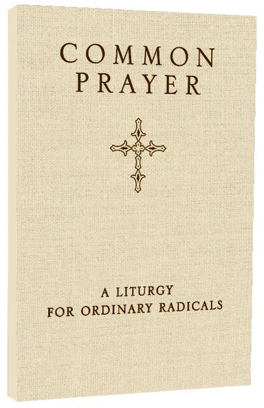 COMMON PRAYER: A LITURGY FOR ORDINARY RADICALS