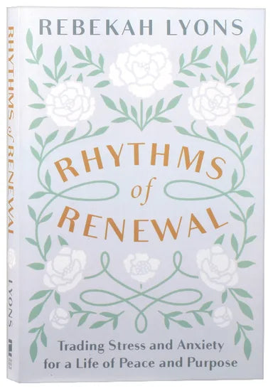 RHYTHMS OF RENEWAL: TRADING STRESS AND ANXIETY FOR A LIFE OF PEACE AND PURPOSE