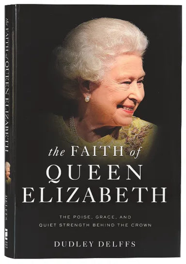 FAITH OF QUEEN ELIZABETH THE: THE POISE GRACE AND QUIET STRENGTH BEHIND THE CROWN HARDBACK