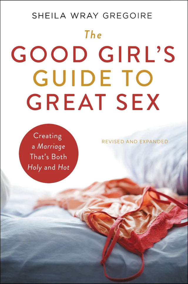 GOOD GIRL'S GUIDE TO GREAT SEX THE: CREATING A MARRIAGE THAT'S BOTH