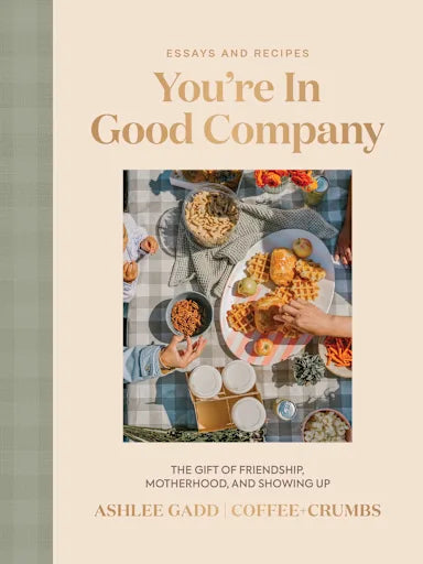 YOU'RE IN GOOD COMPANY: THE GIFT OF FRIENDSHIP  MOTHERHOOD  AND SHOWING UP