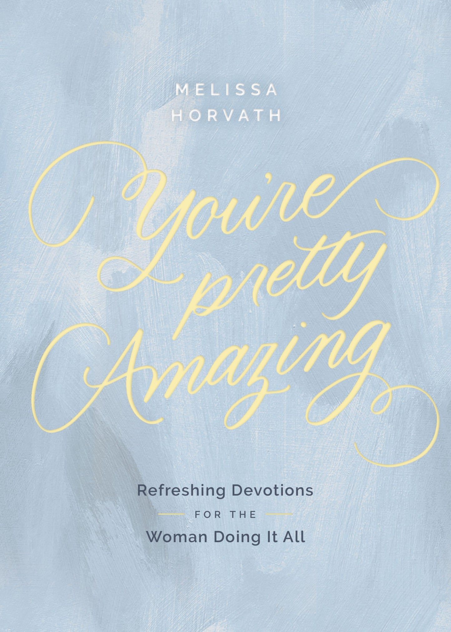 YOU'RE PRETTY AMAZING: REFRESHING DEVOTIONS FOR THE WOMAN DOING IT ALL