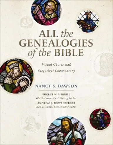 ALL THE GENEALOGIES OF THE BIBLE: VISUAL CHARTS AND EXEGETICAL COMMENTARY