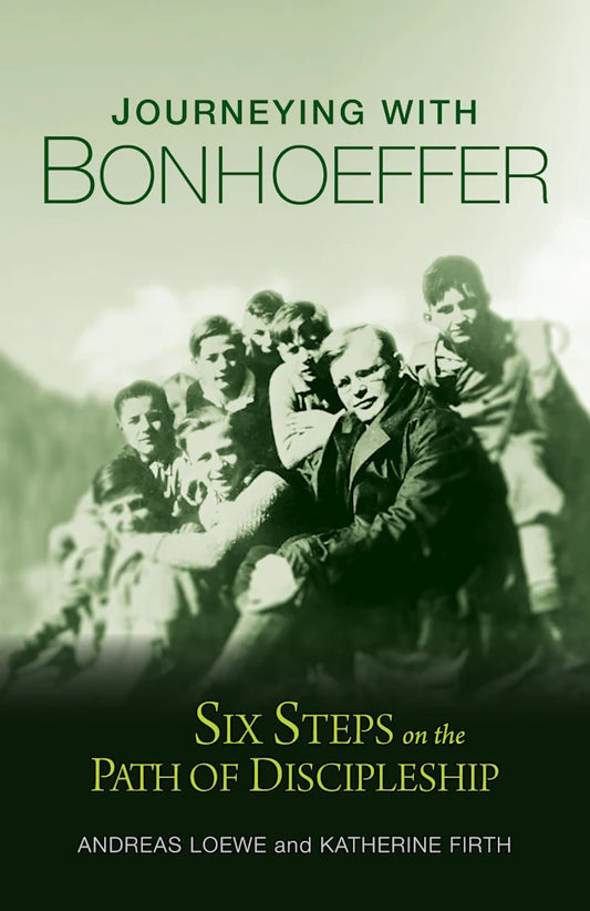 JOURNEYING WITH BONHOEFFER: SIX STEPS ON THE PATH OF DISCIPLESHIP