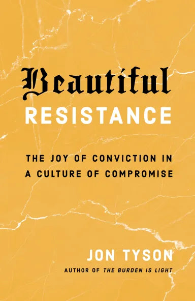 BEAUTIFUL RESISTANCE: THE JOY OF CONVICTION IN A CULTURE OF COMPROMISE