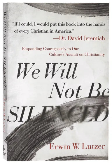 WE WILL NOT BE SILENCED: TAKING A STAND AGAINST OUR CULTURE'S ASSAULT ON CHRISTIANITY
