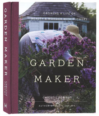 GARDEN MAKER: GROWING A LIFE OF BEAUTY AND WONDER WITH FLOWERS