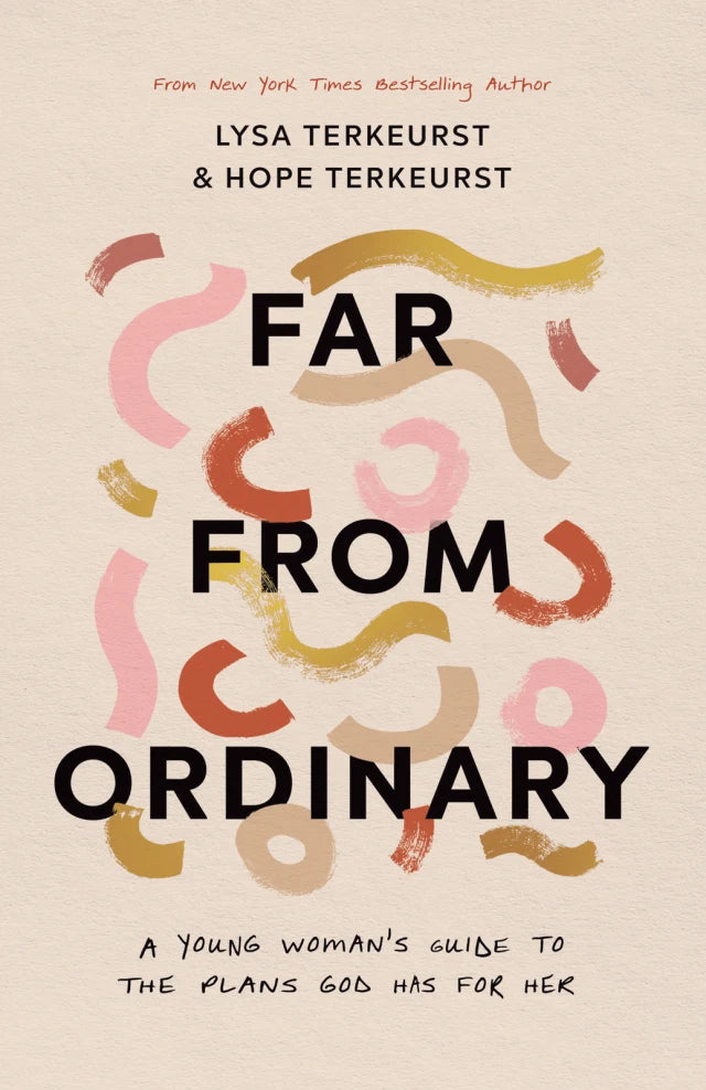 FAR FROM ORDINARY: A YOUNG WOMAN'S GUIDE TO THE PLANS GOD HAS FOR HER