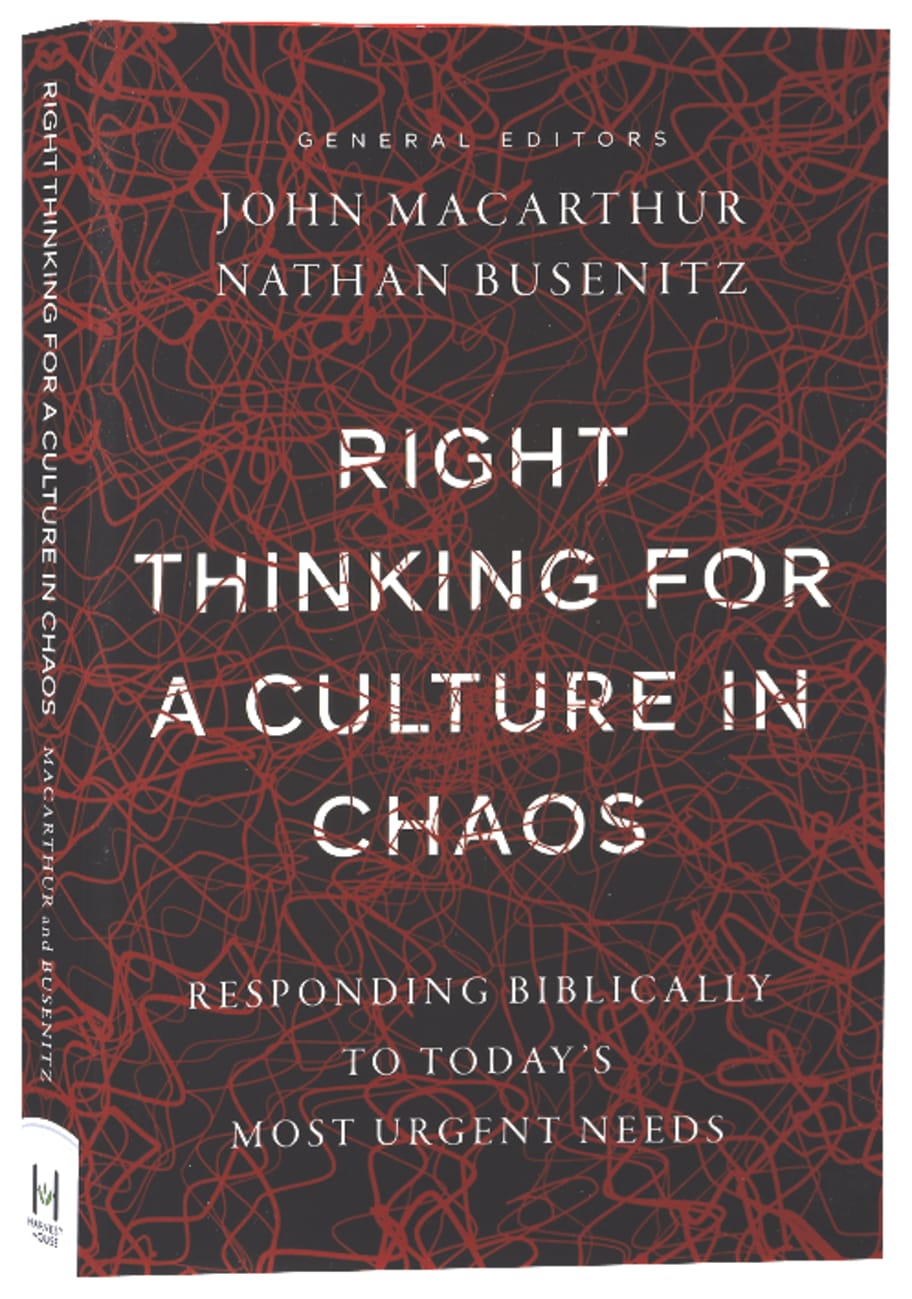 RIGHT THINKING FOR A CULTURE IN CHAOS: RESPONDING BIBLICALLY TO TODAY