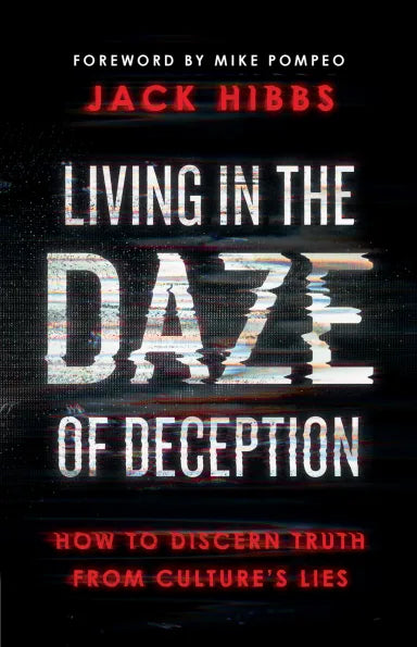 LIVING IN THE DAZE OF DECEPTION: HOW TO DISCERN TRUTH FROM CULTURE'S LIES