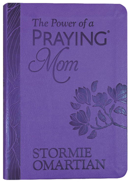 POWER OF A PRAYING MOM THE: POWERFUL PRAYERS FOR YOU AND YOUR CHILDREN