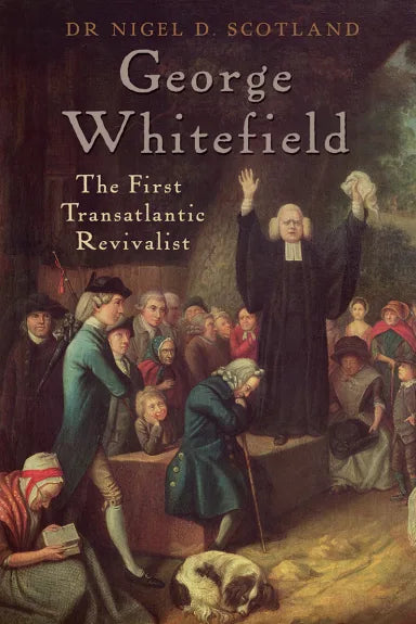 GEORGE WHITEFIELD: THE FIRST TRANSATLANTIC REVIVALIST