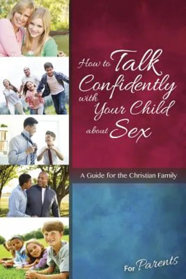 HOW TO TALK CONFIDENTLY WITH YOUR CHILD ABOUT SEX: FOR PARENTS (LEARNING ABOUT SEX SERIES)