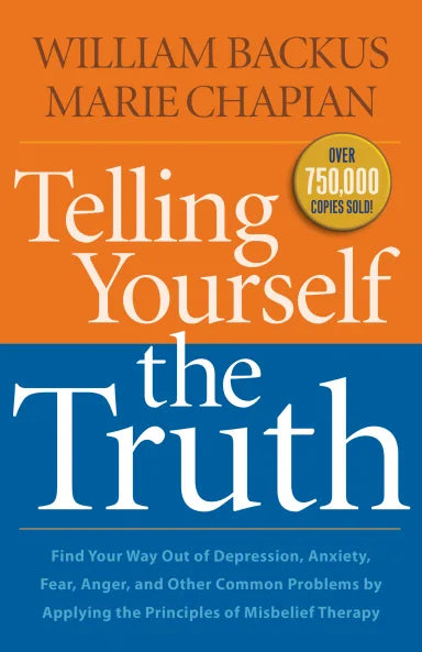 TELLING YOURSELF THE TRUTH: FIND YOUR WAY OUT OF DEPRESSION ANXIETY FEAR AND ANGER