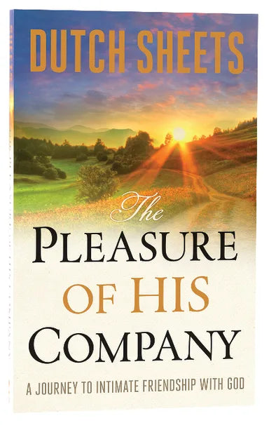 PLEASURE OF HIS COMPANY THE: A JOURNEY TO INTIMATE FRIENDSHIP WITH GOD