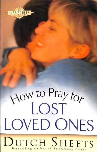 How to Pray For Lost Loved Ones (Life Points Series)